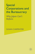 Special Corporations and the Bureaucracy: Why Japan Can't Reform