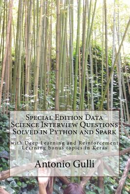 Special Edition Data Science Interview Questions Solved in Python and Spark: with Deep Learning and Reinforcement Learning bonus topics in Keras - Gulli, Antonio