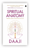 SPECIAL EDITION Spiritual Anatomy: Meditation, Chakras, and the Journey to the Center