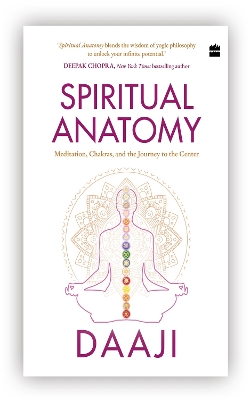 SPECIAL EDITION Spiritual Anatomy: Meditation, Chakras, and the Journey to the Center - Daaji Kamlesh D. Patel