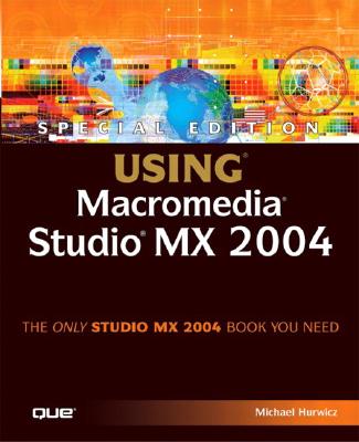 Special Edition Using Macromedia Studio MX 2004 - Hurwicz, Michael