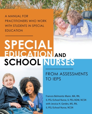 Special Education and School Nurses: From Assessments to Ieps - Belmonte-Mann Ma, Frances, RN, and Gerdes, Jessica H, Ms., RN