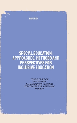 Special Education: Approaches, Methods and perspectives for inclusive education: "THE FUTURE OF INNOVATION MANAGEMENT: SUCCESS STRATEGIES FOR A DYNAMIC WORLD" - Red, Dave