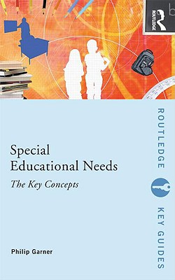 Special Educational Needs: The Key Concepts - Garner, Philip, Professor