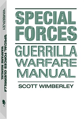 Special Forces Guerrilla Warfare Manual - Wimberley Scott