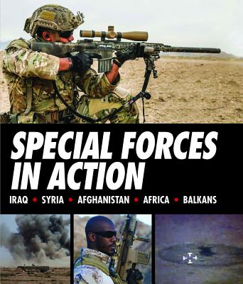 Special Forces in Action: Iraq * Syria * Afghanistan * Africa * Balkans - Stilwell, Alexander