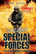 Special Forces: The Ultimate Guide to Survival: How to Fight Your Way Out of Any Military Disaster