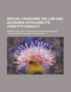 Special Franchise Tax Law and Decisions Upholding Its Constitutionality - Earl, Robert