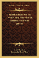 Special Indications For Twenty-Five Remedies In Intermittent Fever (1880)