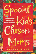 Special Kids, Chosen Moms: A Mother's Guide to Raising Her Special-Needs Child