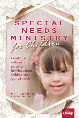 Special Needs Ministry for Children: Creating a Welcoming Place for Families Whose Children Have Special Needs - Verbal, Pat (Editor)