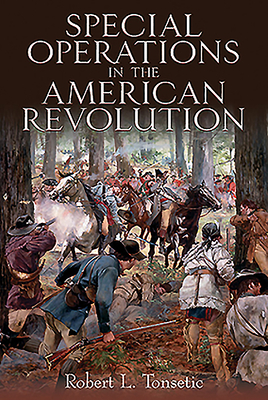 Special Operations in the American Revolution - Tonsetic, Robert L.