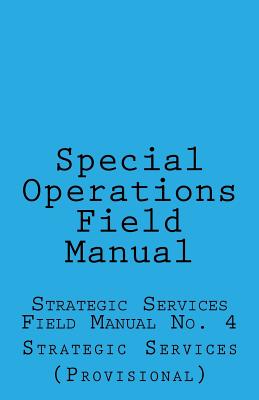 Special Operations: Strategic Services Field Manual no 4 - Wolf (Editor), and Services, Office of Strategic
