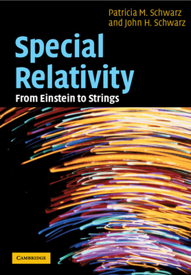 Special Relativity: From Einstein to Strings - Schwarz, Patricia M., and Schwarz, John H.