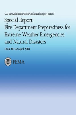 Special Report: Fire Department Preparedness for Extreme Weather Emergencies and Natural Disasters - Stambaugh, Hollis (Editor), and Sensenig, Daryl (Editor), and Department of Homeland Security, U S