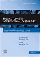 Special Topics in Interventional Cardiology, an Issue of Interventional Cardiology Clinics: Volume 11-3