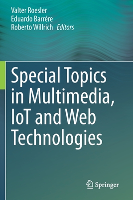 Special Topics in Multimedia, Iot and Web Technologies - Roesler, Valter (Editor), and Barrre, Eduardo (Editor), and Willrich, Roberto (Editor)