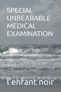 Special Unbearable Medical Examination