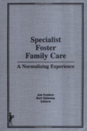 Specialist Foster Family Care: A Normalizing Experience - Galaway, Burt, and Beker, Jerome, and Hudson, Joe