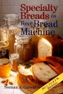 Speciality Breads in Your Bread Machine