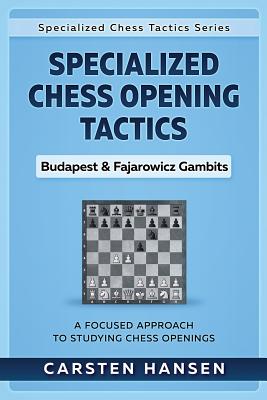 Specialized Chess Opening Tactics - Budapest & Fajarowicz Gambits: A Focused Approach To Studying Chess Openings - Hansen, Carsten