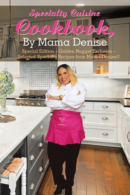 Specialty Cuisine Cookbook, by Mama Denise: Special Edition - Golden Nugget Exclusive - Selected Specialty Recipes from Mama Denise(c) - Denise, Mama