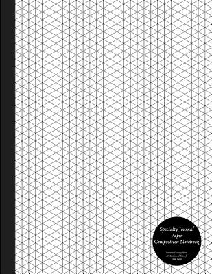 Specialty Journal Paper Composition Notebook Isometric Geometry Paper .28 Equilateral Triangle Grid Pages: Math, Bio and Organic Chemistry College Exercise Book - Variety Journal Paper, Kai Specialty