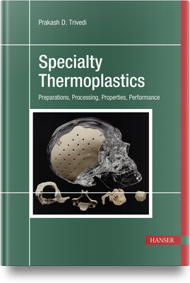 Specialty Thermoplastics: Preparations, Processing, Properties, Performance - Trivedi, Prakash
