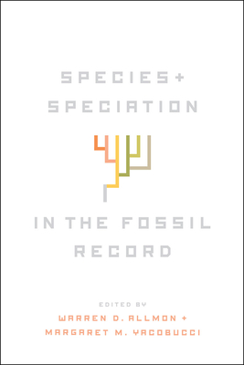 Species and Speciation in the Fossil Record - Allmon, Warren D (Editor), and Yacobucci, Margaret M (Editor)