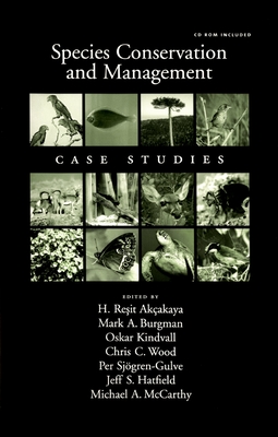 Species Conservation and Management: Case Studiesincludes CD-ROM - Akcakaya, H Resit (Editor), and Burgman, Mark A (Editor), and Kindvall, Oskar (Editor)