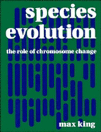 Species Evolution: The Role of Chromosome Change - King, Max