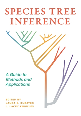 Species Tree Inference: A Guide to Methods and Applications - Kubatko, Laura (Editor), and Knowles, L Lacey (Editor), and Blischak, Paul D (Contributions by)