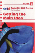 Specific Skill Series 2006 - Getting the Main Idea Book B