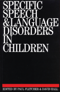 Specific Speech and Language Disorders in Children - Fletcher, Paul (Editor), and Hall, David M B (Editor)