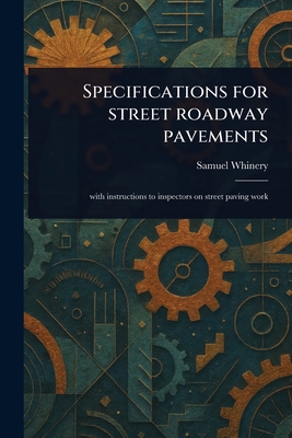 Specifications for Street Roadway Pavements - Whinery, Samuel