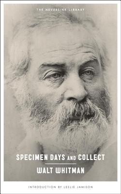 Specimen Days and Collect - Whitman, Walt, and Jamison, Leslie (Introduction by)