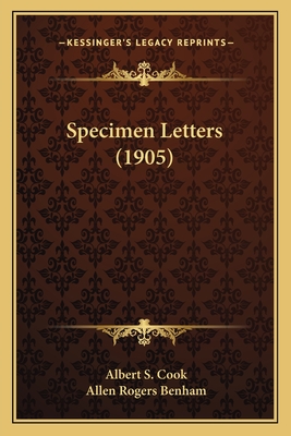 Specimen Letters (1905) - Cook, Albert S (Editor), and Benham, Allen Rogers (Editor)