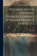 Specimen Novae Editionis Evangelii Ioannei a Nonno Versibus Adstricti...