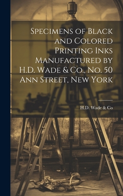Specimens of Black and Colored Printing Inks Manufactured by H.D. Wade & Co., No. 50 Ann Street, New York - H D Wade & Co (Creator)