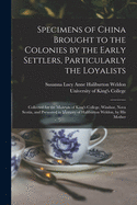 Specimens of China Brought to the Colonies by the Early Settlers, Particularly the Loyalists [microform]: Collected for the Museum of King's College, Windsor, Nova Scotia, and Presented in Memory of Haliburton Weldon, by His Mother