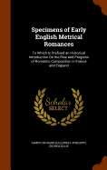 Specimens of Early English Metrical Romances: To Which Is Prefixed an Historical Introduction on the Rise and Progress of Romantic Composition in France and England