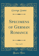 Specimens of German Romance, Vol. 1 of 3 (Classic Reprint)