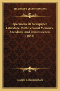 Specimens of Newspaper Literature, with Personal Memoirs, Anecdotes and Reminiscences (1852)