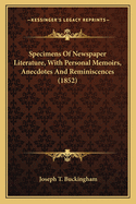 Specimens Of Newspaper Literature, With Personal Memoirs, Anecdotes And Reminiscences (1852)