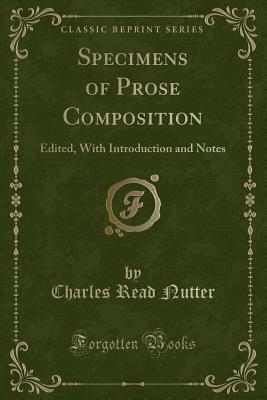 Specimens of Prose Composition: Edited, with Introduction and Notes (Classic Reprint) - Nutter, Charles Read