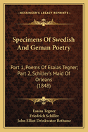 Specimens Of Swedish And Geman Poetry: Part 1, Poems Of Esaias Tegner; Part 2, Schiller's Maid Of Orleans (1848)