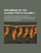 Specimens of the Classic Poets: In a Chronological Series from Homer to Tryphiodorus, Translated Into English Verse, and Illustrated with Biographical and Critical Notice, Volume 3