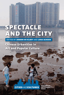 Spectacle and the City: Chinese Urbanities in Art and Popular Culture