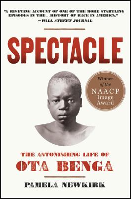 Spectacle: The Astonishing Life Of Ota Benga - Newkirk, Pamela