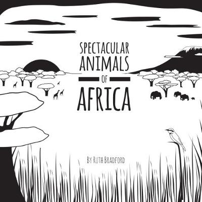 Spectacular Animals from Africa: The Little Black & White Book Project - Bradford, Ruth